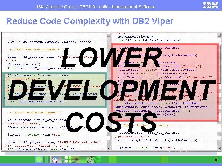 IBM Software Group | DB 2 Information Management Software Reduce Code Complexity with DB