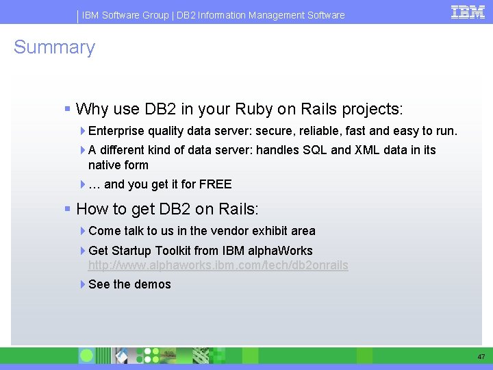 IBM Software Group | DB 2 Information Management Software Summary § Why use DB