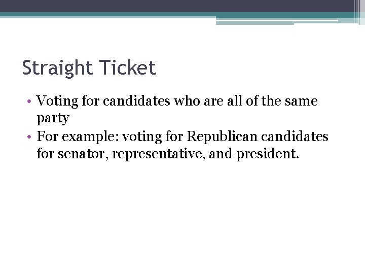 Straight Ticket • Voting for candidates who are all of the same party •