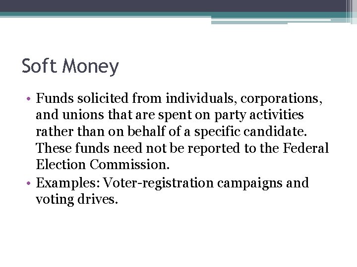 Soft Money • Funds solicited from individuals, corporations, and unions that are spent on