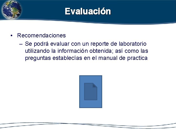 Evaluación • Recomendaciones – Se podrá evaluar con un reporte de laboratorio utilizando la