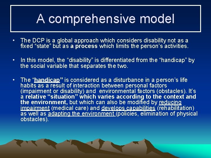 A comprehensive model • The DCP is a global approach which considers disability not