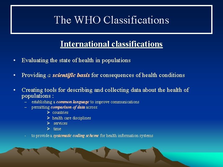 The WHO Classifications International classifications • Evaluating the state of health in populations •