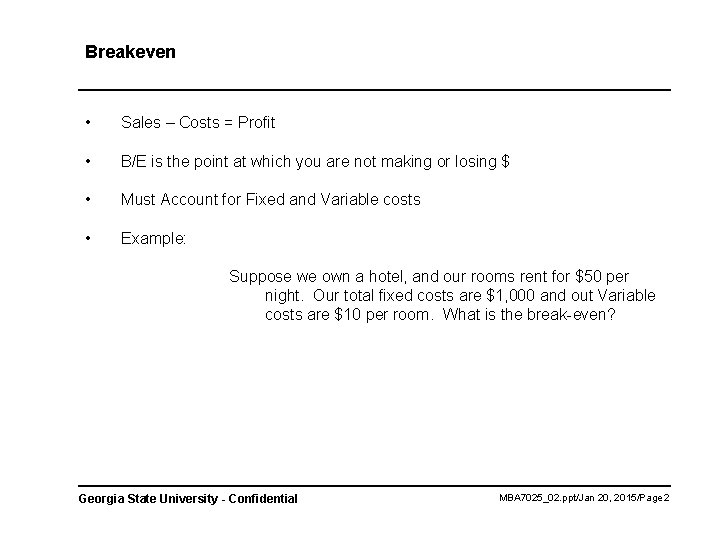 Breakeven • Sales – Costs = Profit • B/E is the point at which