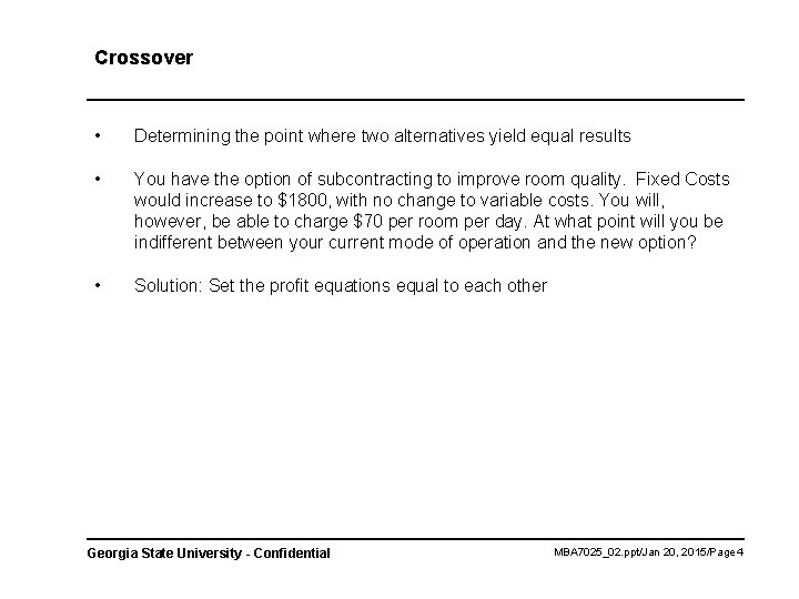 Crossover • Determining the point where two alternatives yield equal results • You have