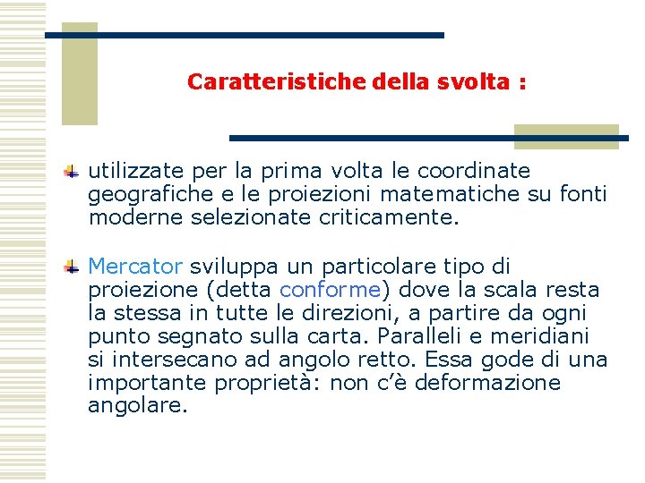 Caratteristiche della svolta : utilizzate per la prima volta le coordinate geografiche e le