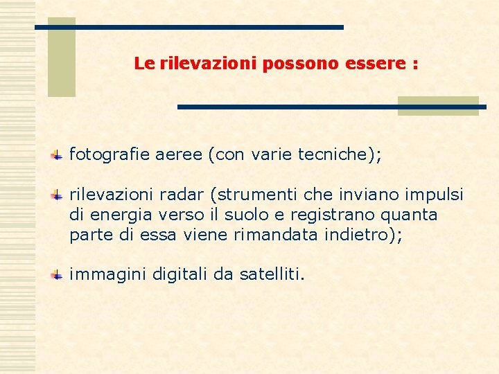 Le rilevazioni possono essere : fotografie aeree (con varie tecniche); rilevazioni radar (strumenti che