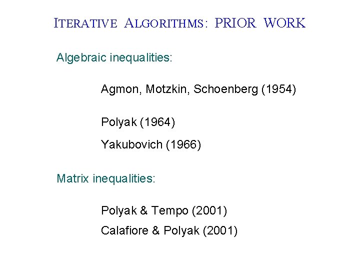 ITERATIVE ALGORITHMS: PRIOR WORK Algebraic inequalities: Agmon, Motzkin, Schoenberg (1954) Polyak (1964) Yakubovich (1966)