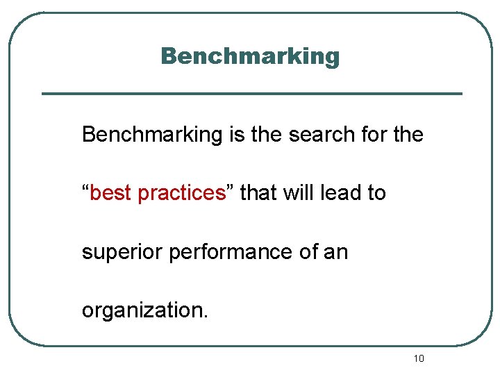 Benchmarking is the search for the “best practices” that will lead to superior performance