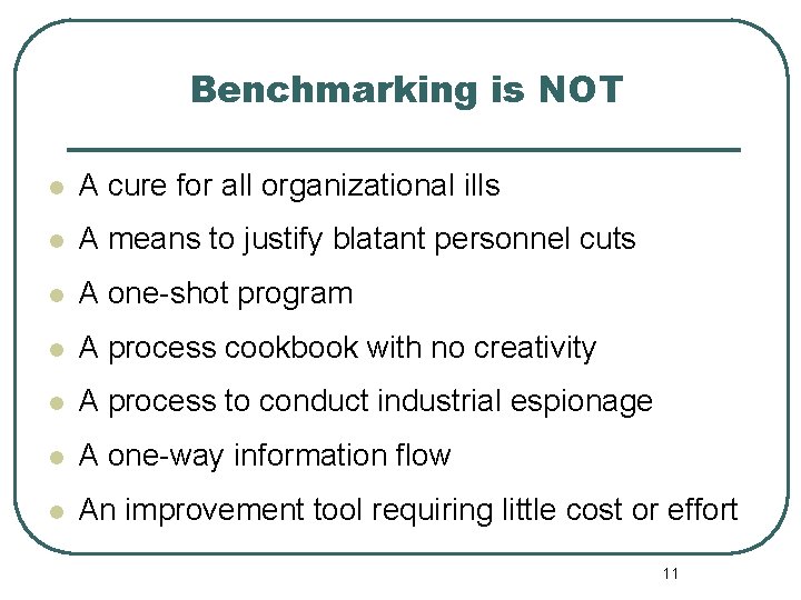 Benchmarking is NOT l A cure for all organizational ills l A means to