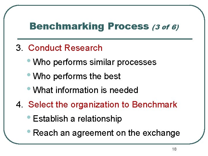 Benchmarking Process (3 of 6) 3. Conduct Research • Who performs similar processes •