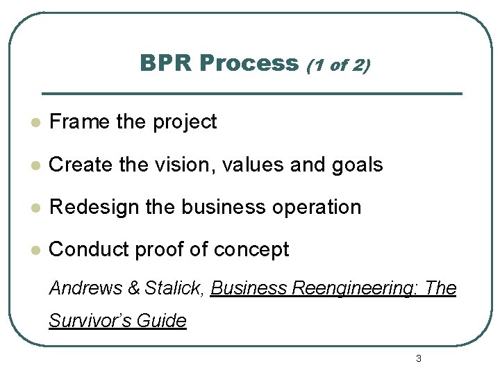 BPR Process (1 of 2) l Frame the project l Create the vision, values