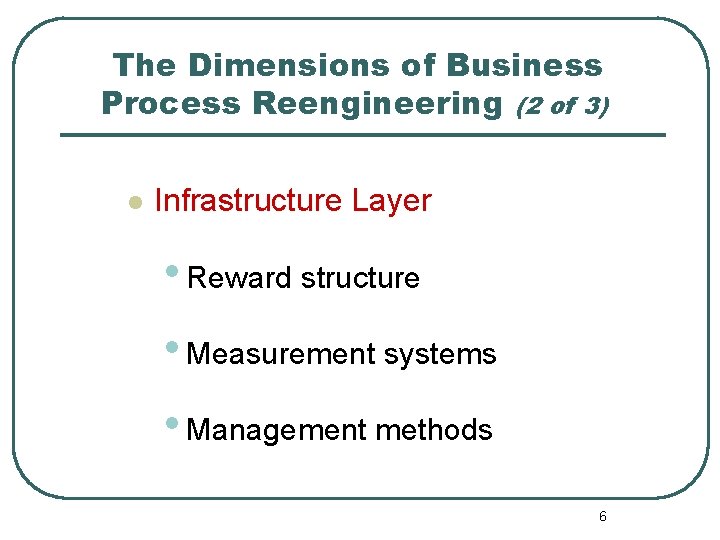 The Dimensions of Business Process Reengineering (2 of 3) l Infrastructure Layer • Reward