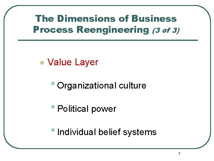 The Dimensions of Business Process Reengineering (3 of 3) l Value Layer • Organizational