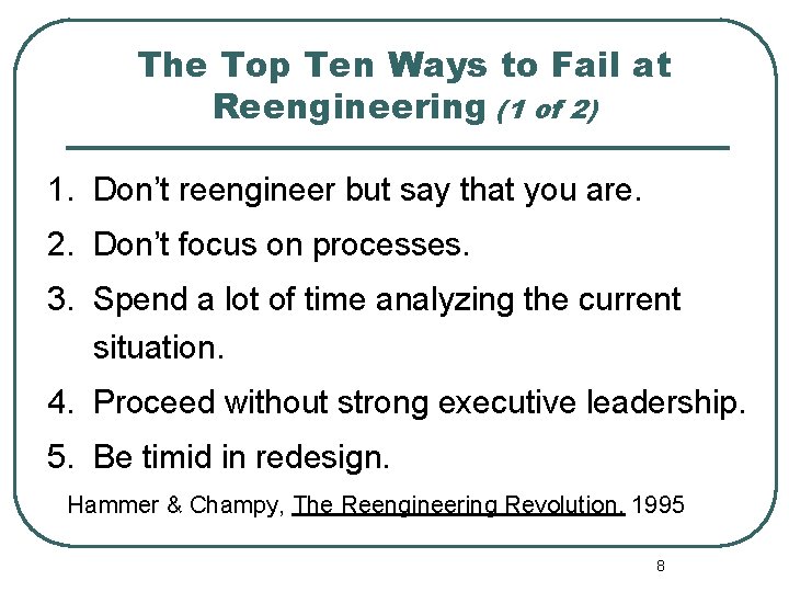 The Top Ten Ways to Fail at Reengineering (1 of 2) 1. Don’t reengineer