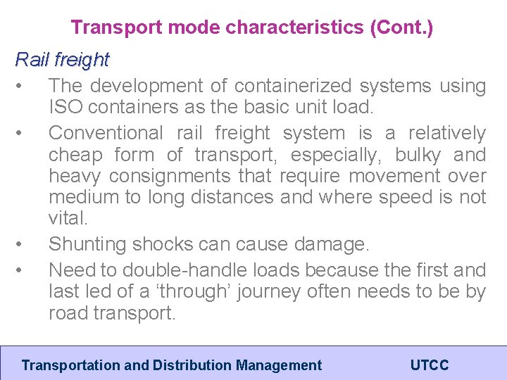 Transport mode characteristics (Cont. ) Rail freight • The development of containerized systems using