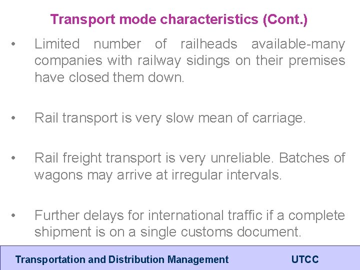 Transport mode characteristics (Cont. ) • Limited number of railheads available-many companies with railway