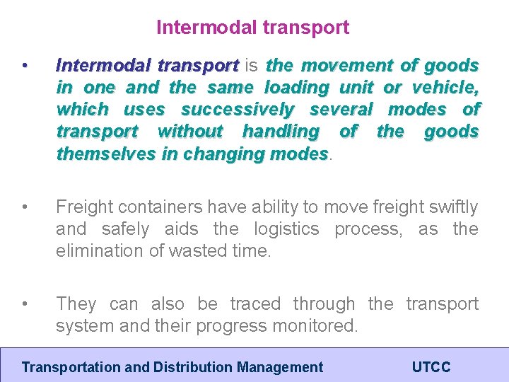 Intermodal transport • Intermodal transport is the movement of goods in one and the