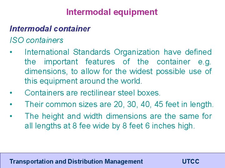 Intermodal equipment Intermodal container ISO containers • International Standards Organization have defined the important
