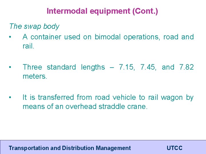 Intermodal equipment (Cont. ) The swap body • A container used on bimodal operations,