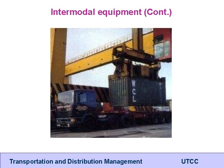 Intermodal equipment (Cont. ) Transportation and Distribution Management UTCC 