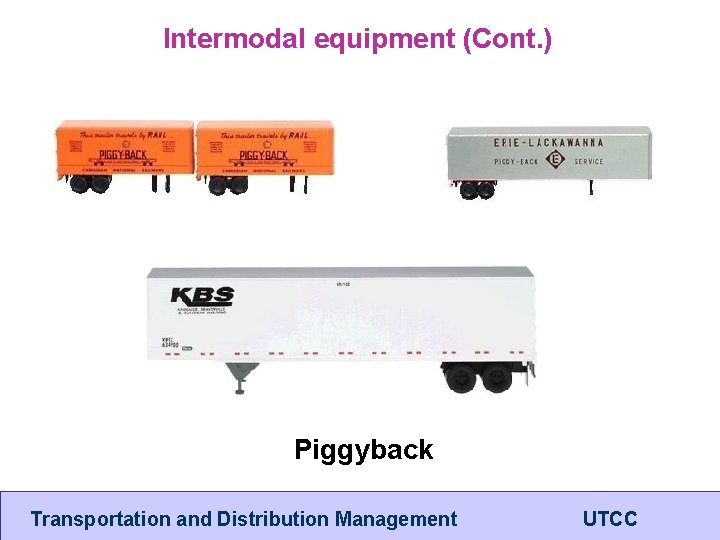 Intermodal equipment (Cont. ) Piggyback Transportation and Distribution Management UTCC 