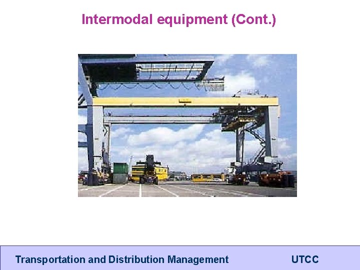 Intermodal equipment (Cont. ) Transportation and Distribution Management UTCC 