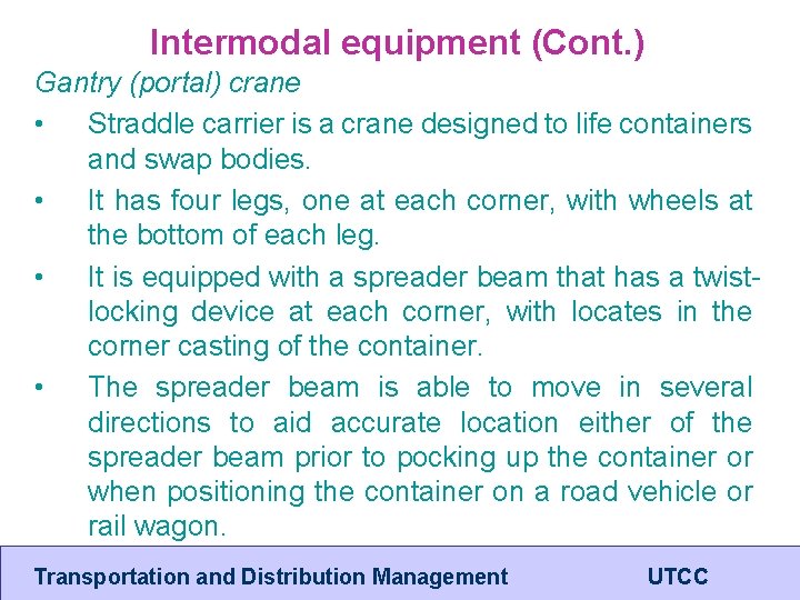 Intermodal equipment (Cont. ) Gantry (portal) crane • Straddle carrier is a crane designed