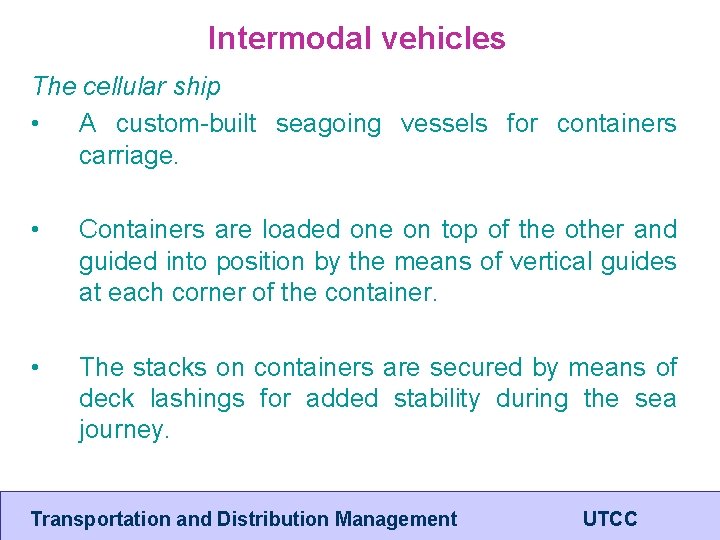 Intermodal vehicles The cellular ship • A custom-built seagoing vessels for containers carriage. •