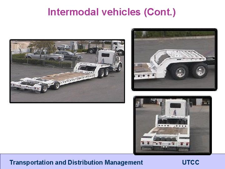 Intermodal vehicles (Cont. ) Transportation and Distribution Management UTCC 