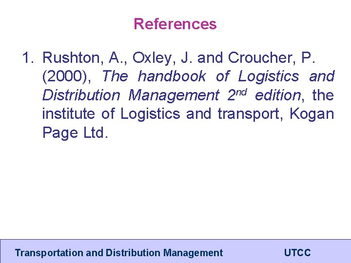 References 1. Rushton, A. , Oxley, J. and Croucher, P. (2000), The handbook of