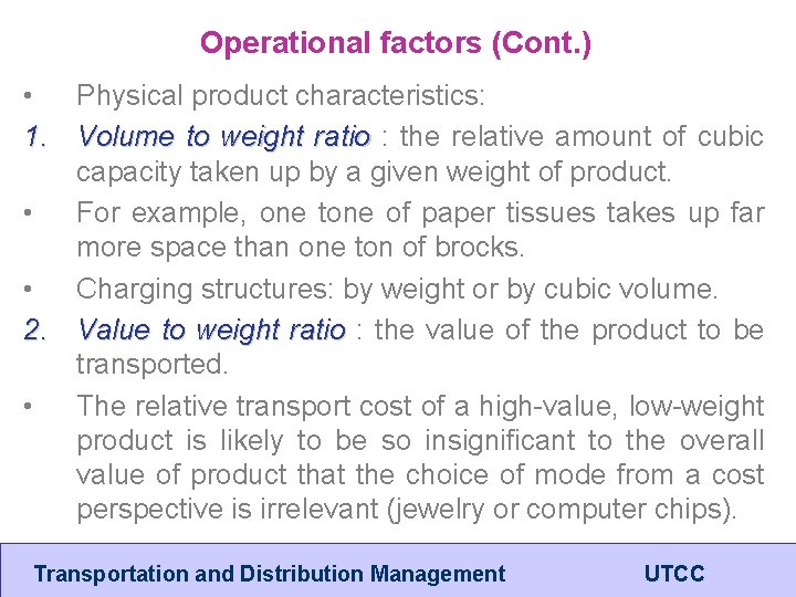 Operational factors (Cont. ) • Physical product characteristics: 1. Volume to weight ratio :