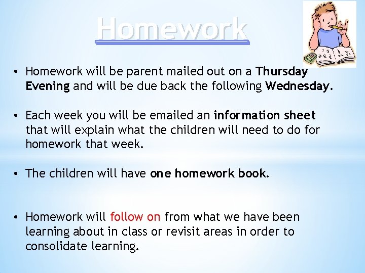 Homework • Homework will be parent mailed out on a Thursday Evening and will