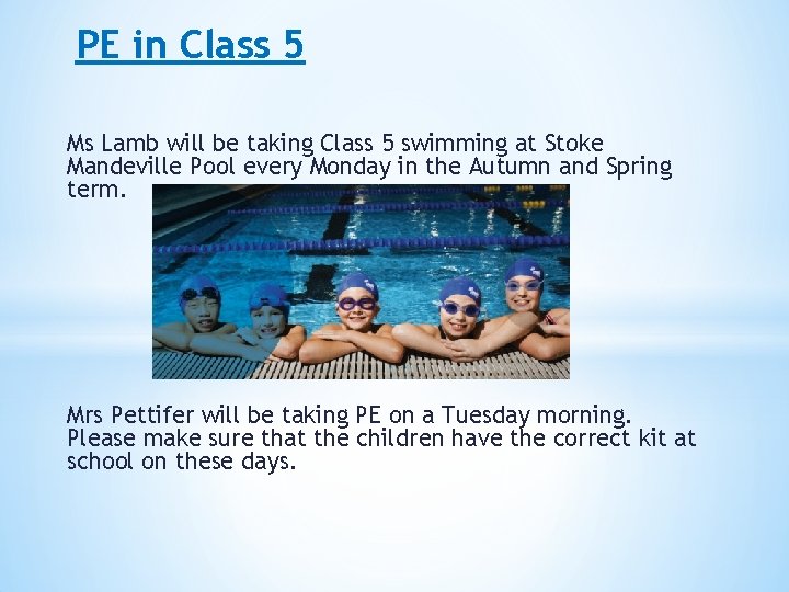 PE in Class 5 Ms Lamb will be taking Class 5 swimming at Stoke