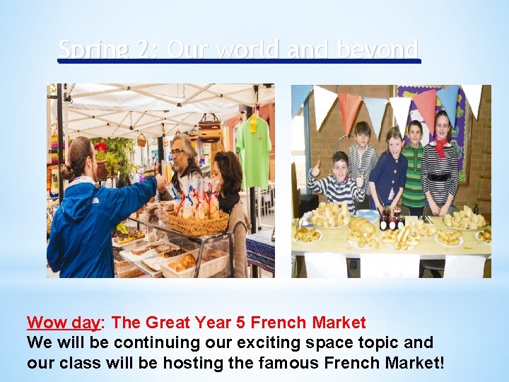 Spring 2: Our world and beyond Wow day: The Great Year 5 French Market