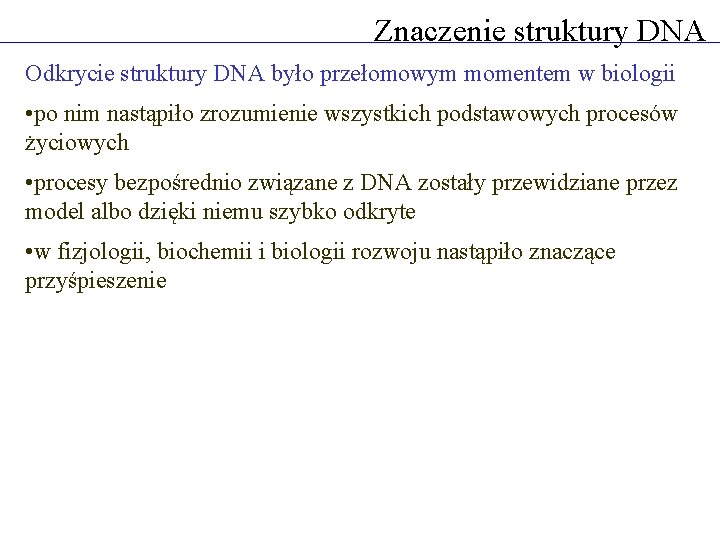 Znaczenie struktury DNA Odkrycie struktury DNA było przełomowym momentem w biologii • po nim