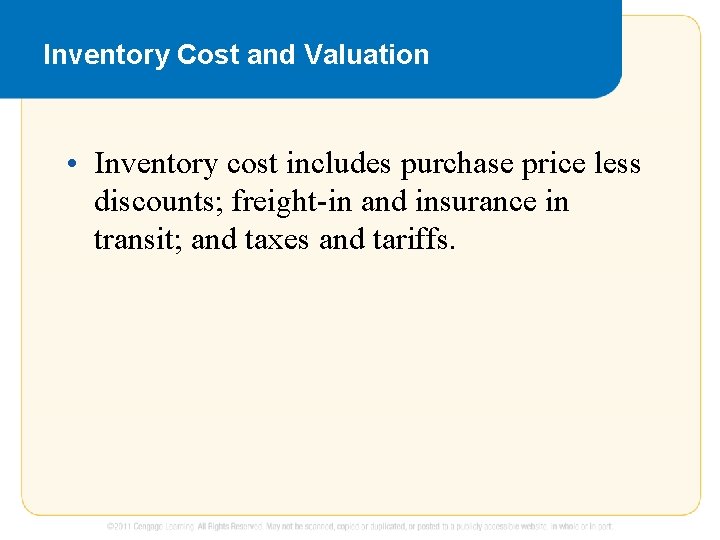 Inventory Cost and Valuation • Inventory cost includes purchase price less discounts; freight-in and