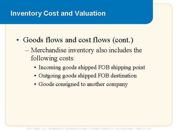 Inventory Cost and Valuation • Goods flows and cost flows (cont. ) – Merchandise