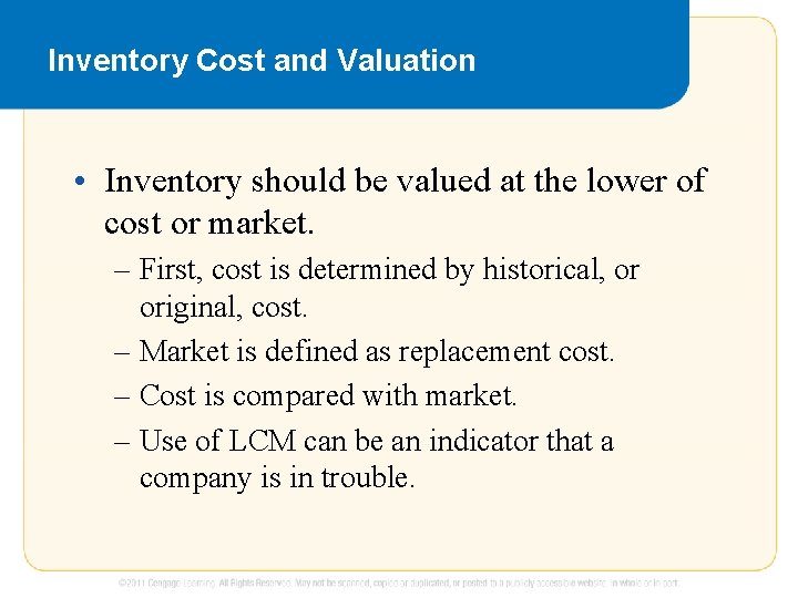 Inventory Cost and Valuation • Inventory should be valued at the lower of cost