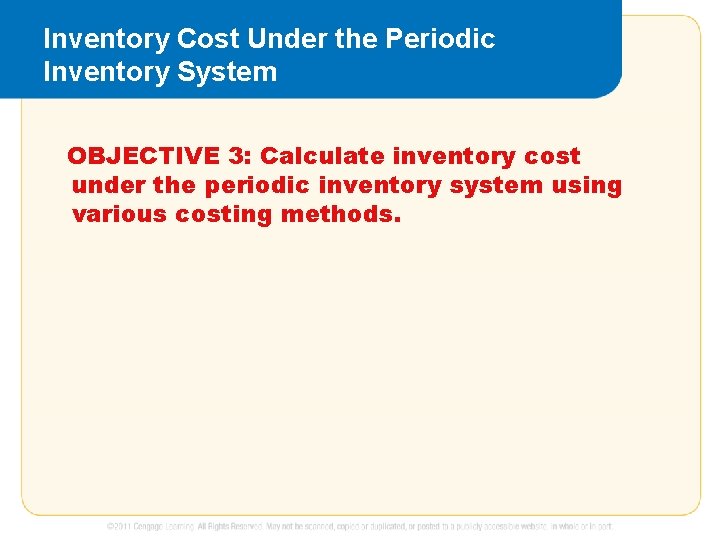 Inventory Cost Under the Periodic Inventory System OBJECTIVE 3: Calculate inventory cost under the