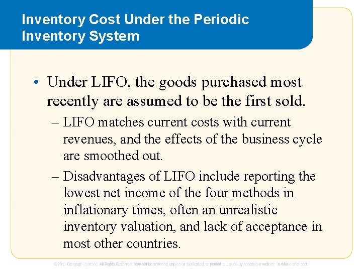 Inventory Cost Under the Periodic Inventory System • Under LIFO, the goods purchased most