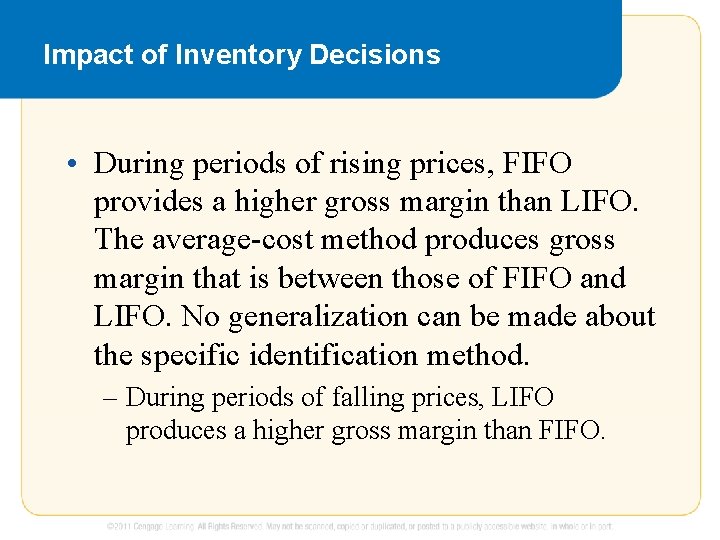 Impact of Inventory Decisions • During periods of rising prices, FIFO provides a higher