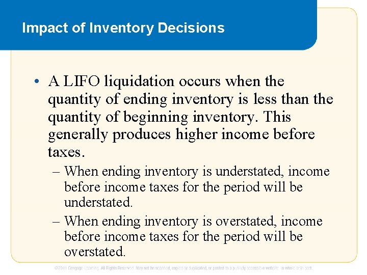 Impact of Inventory Decisions • A LIFO liquidation occurs when the quantity of ending