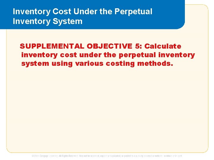 Inventory Cost Under the Perpetual Inventory System SUPPLEMENTAL OBJECTIVE 5: Calculate inventory cost under