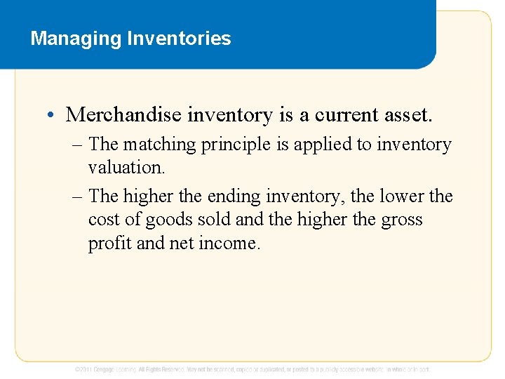 Managing Inventories • Merchandise inventory is a current asset. – The matching principle is