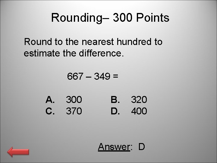  Rounding– 300 Points Round to the nearest hundred to estimate the difference. 667