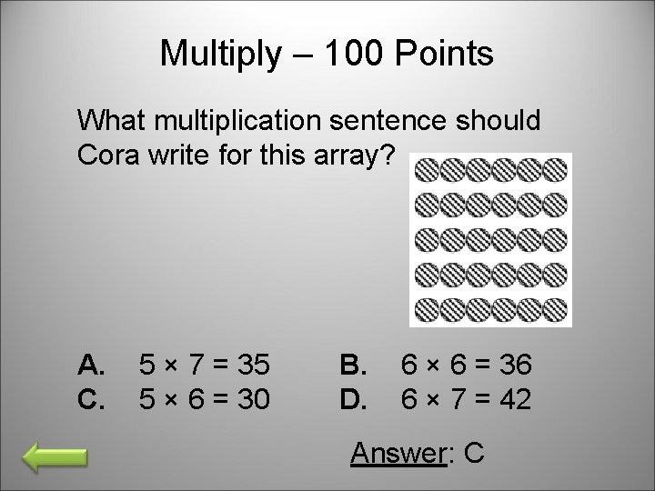 Multiply – 100 Points What multiplication sentence should Cora write for this array? A.