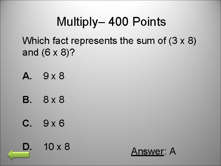 Multiply– 400 Points Which fact represents the sum of (3 x 8) and (6