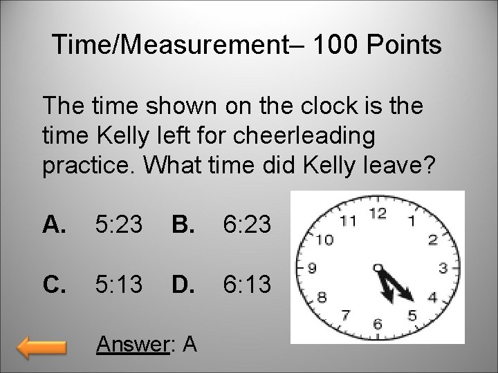 Time/Measurement– 100 Points The time shown on the clock is the time Kelly left