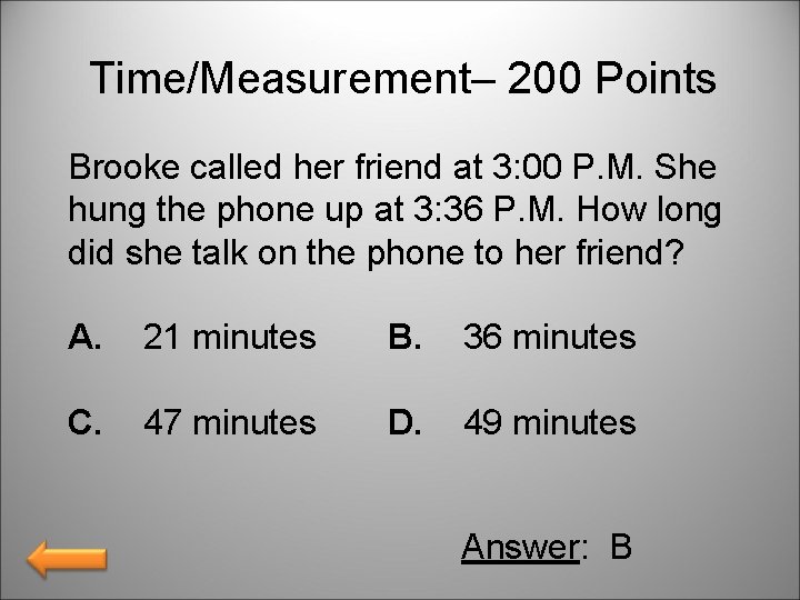 Time/Measurement– 200 Points Brooke called her friend at 3: 00 P. M. She hung